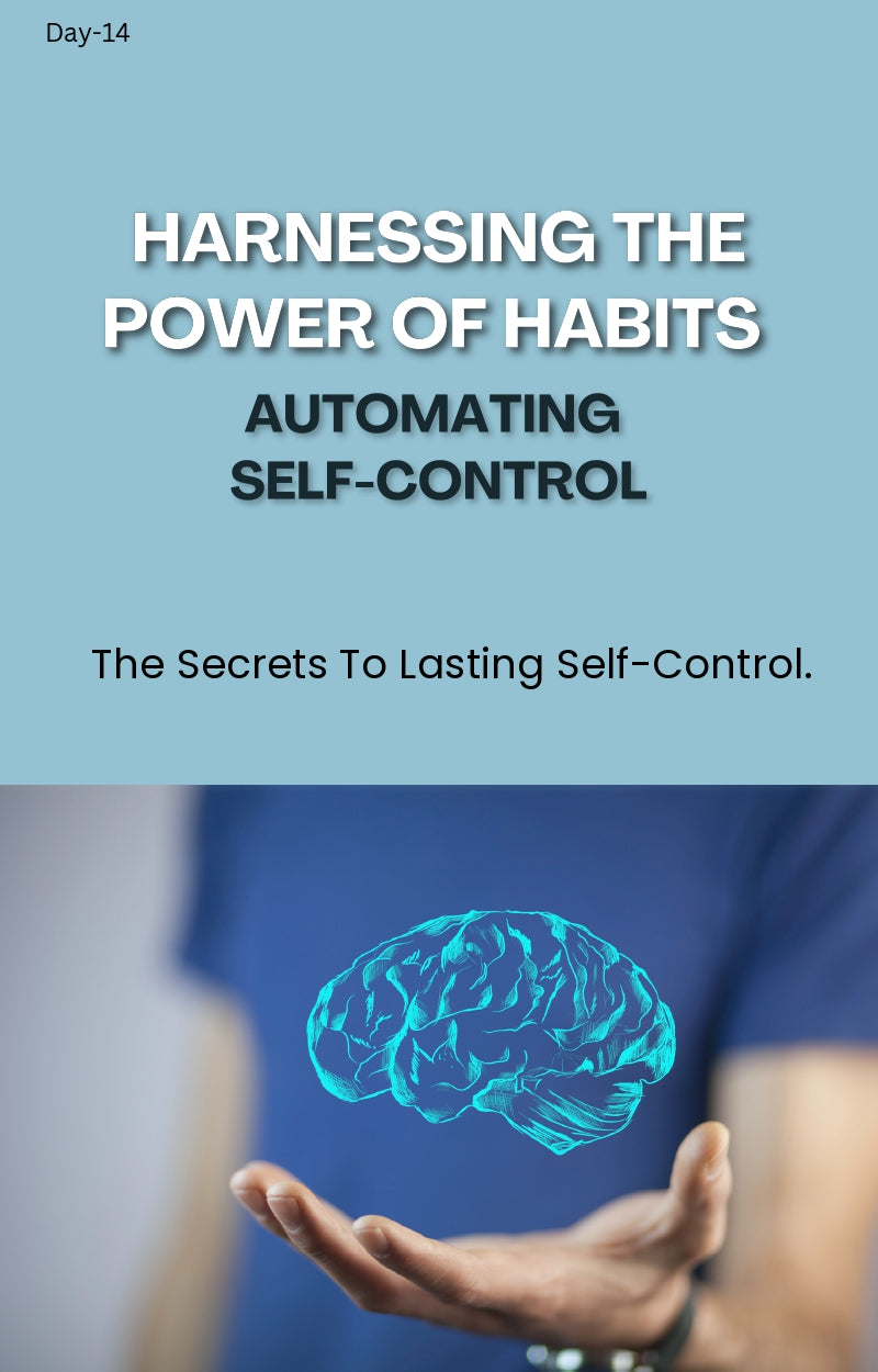 Day 14: Harnessing the Power of Habits – Automating Self-Control