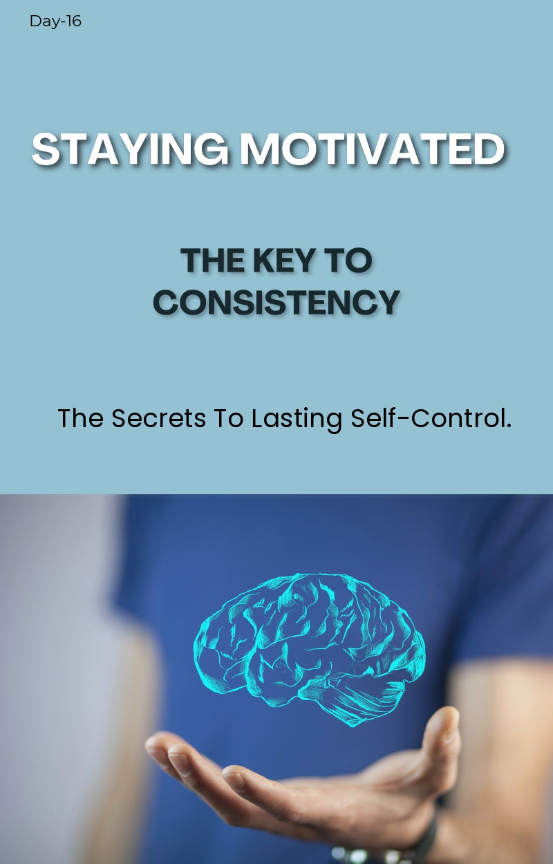 Day 16: Staying Motivated – The Key to Consistency