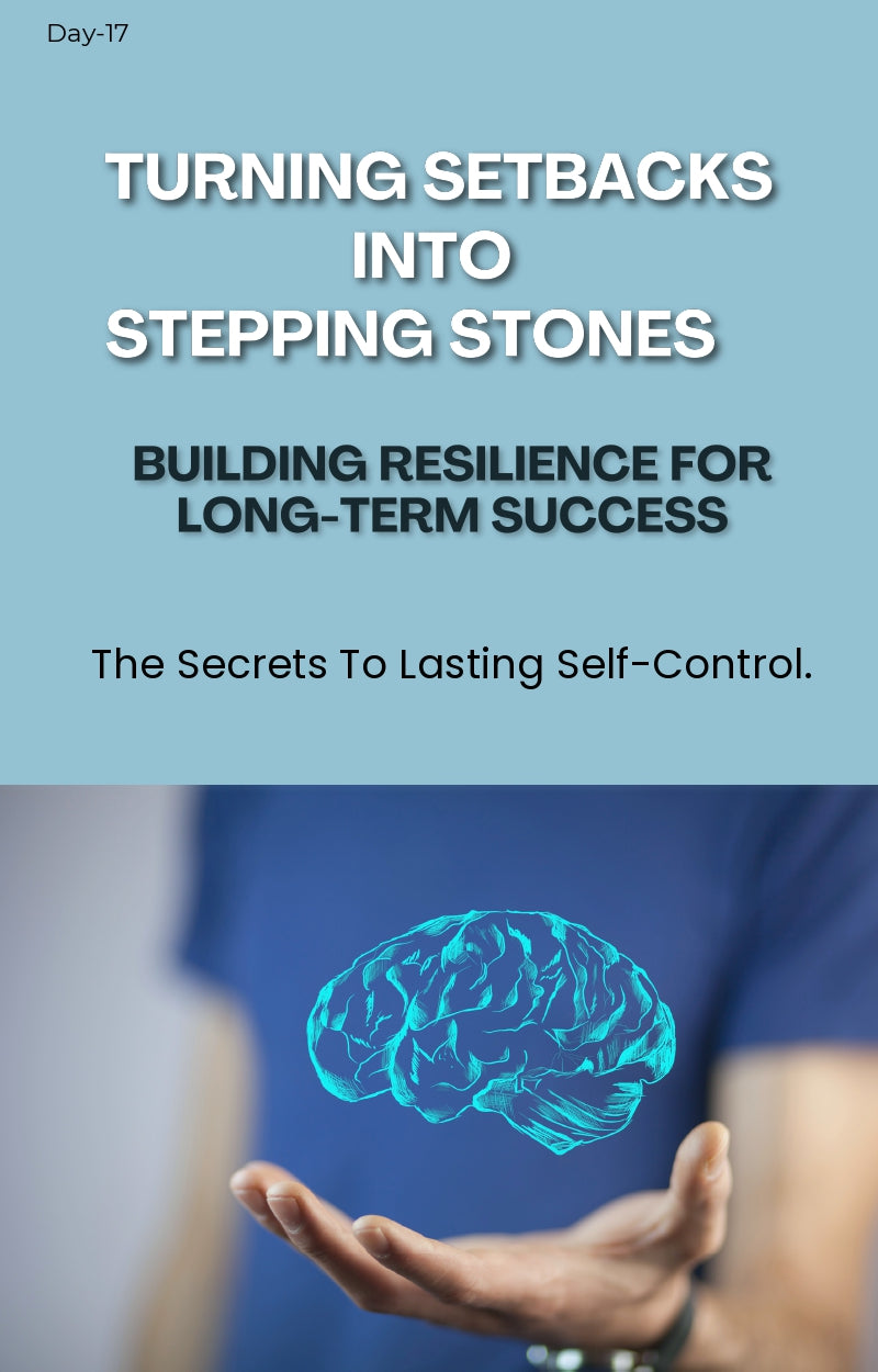 Day 17: Building Resilience – Bouncing Back from Setbacks