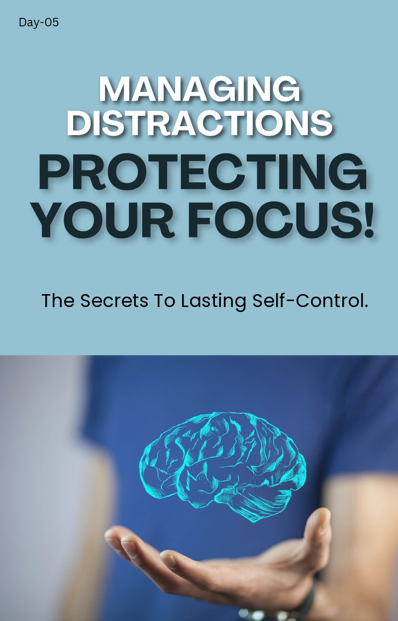 Day 5: Managing Distractions – Protecting Your Focus