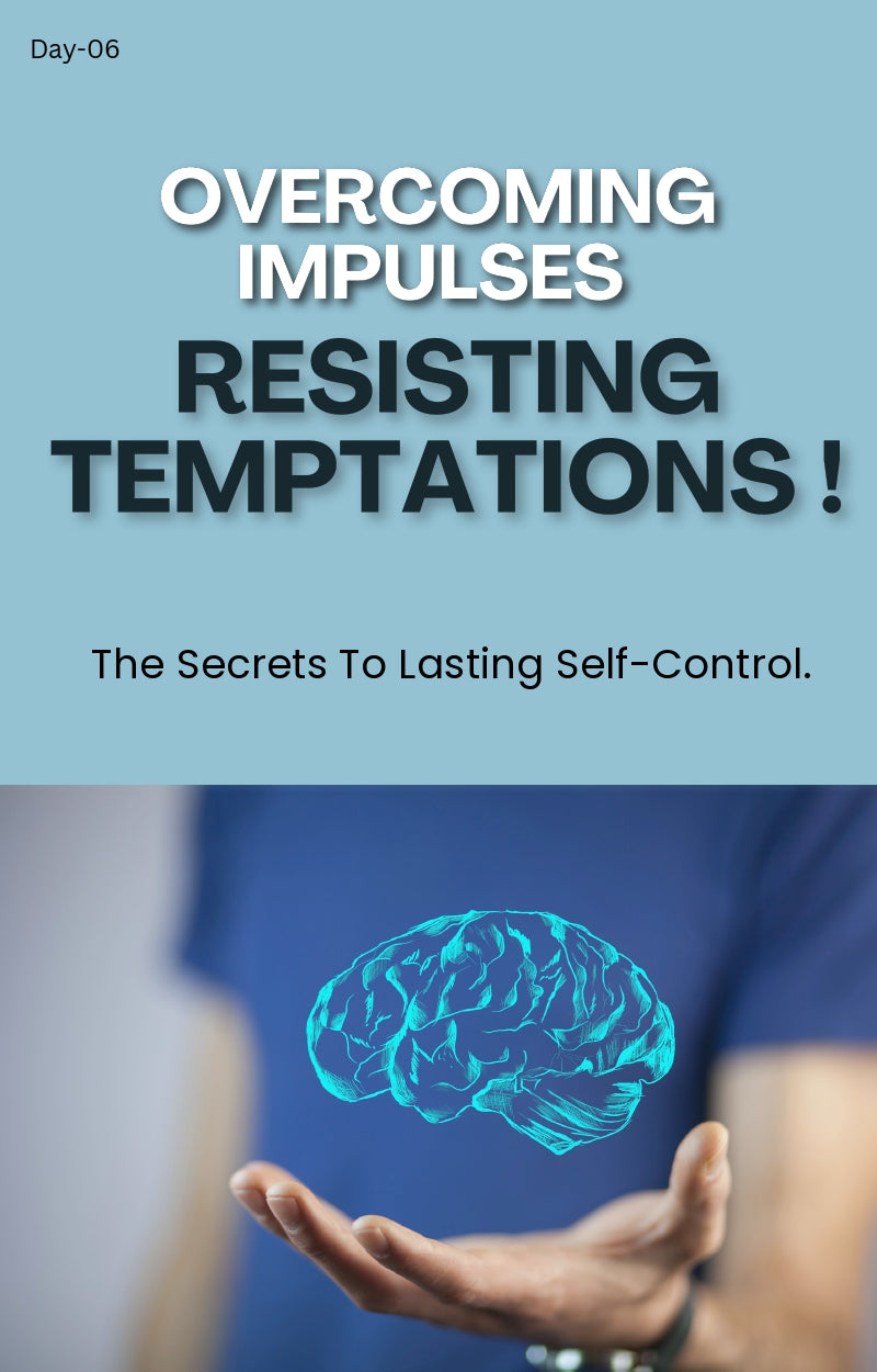 Day 6: Overcoming Impulses – Resisting Temptations